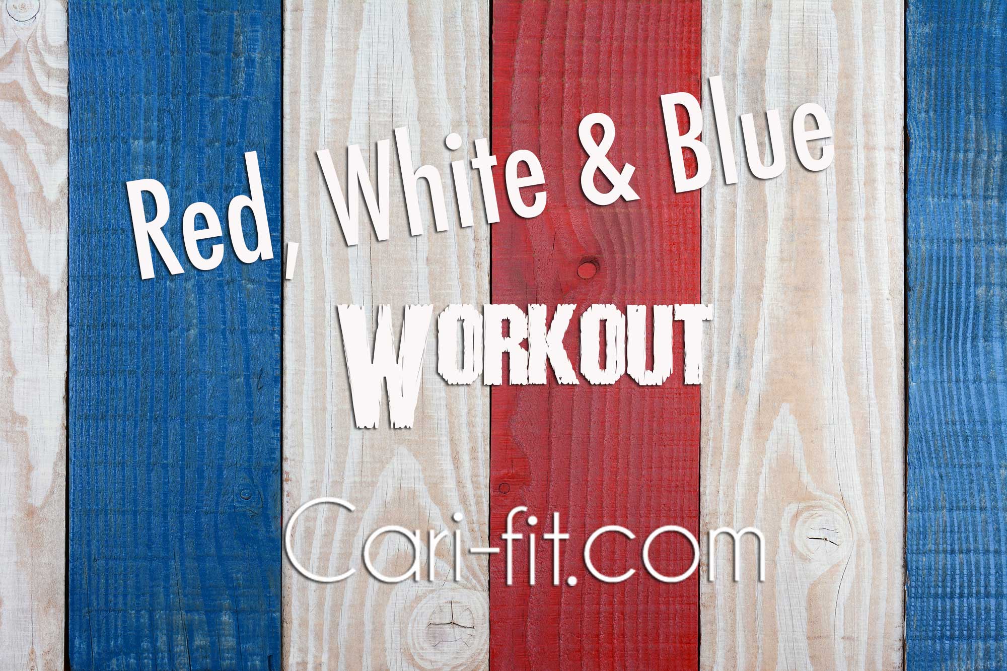 Red, White & Blue Workout! Cari Shoemate Red, White & Blue Workout! Cari Shoemate